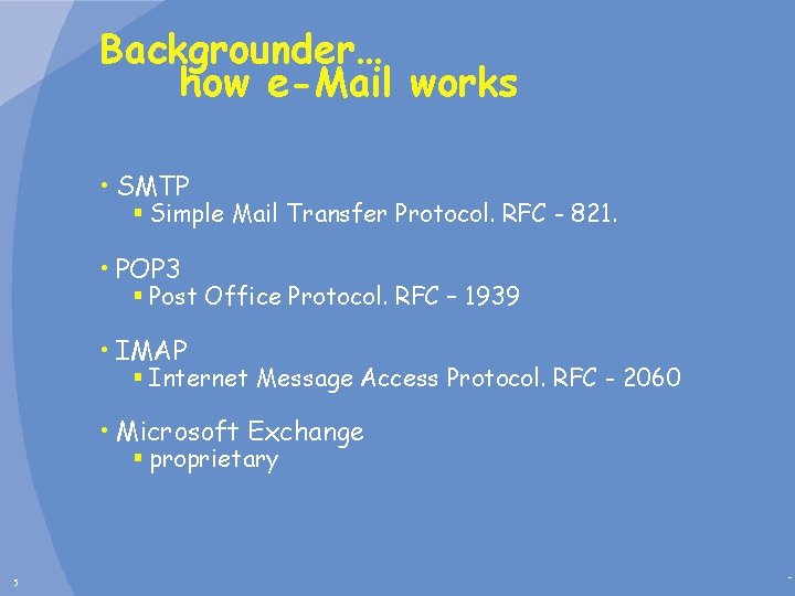 Backgrounder… how e-Mail works • SMTP § Simple Mail Transfer Protocol. RFC - 821.