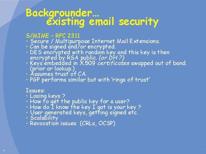 Backgrounder… existing email security S/MIME – RFC 2311 • Secure / Multipurpose Internet Mail