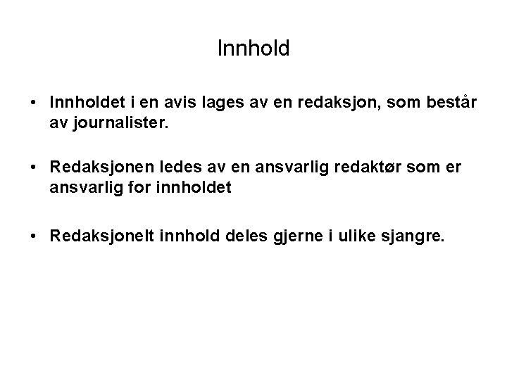 Innhold • Innholdet i en avis lages av en redaksjon, som består av journalister. Innhold • Innholdet i en avis lages av en redaksjon, som består av journalister.