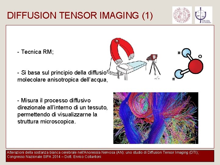 DIFFUSION TENSOR IMAGING (1) - Tecnica RM; - Si basa sul principio della diffusione