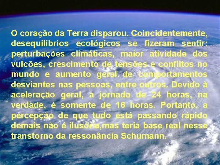 O coração da Terra disparou. Coincidentemente, desequilíbrios ecológicos se fizeram sentir: perturbações climáticas, maior