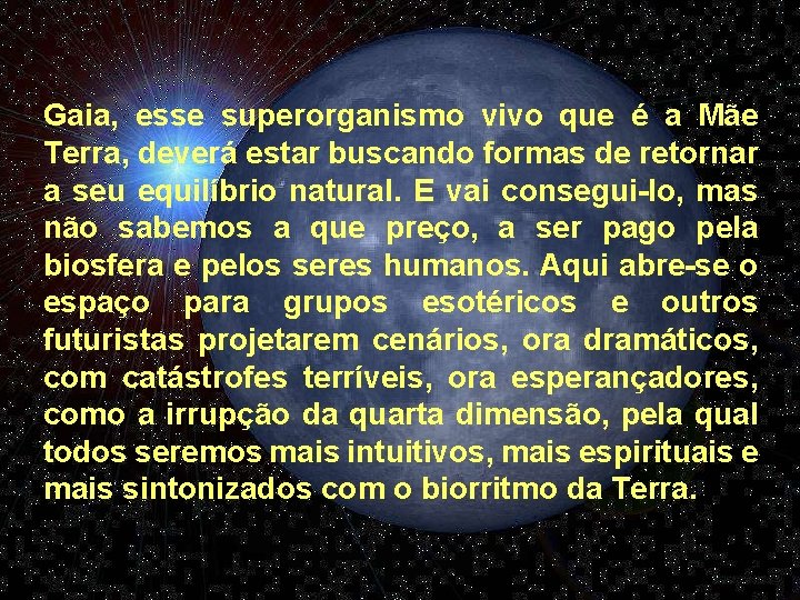 Gaia, esse superorganismo vivo que é a Mãe Terra, deverá estar buscando formas de