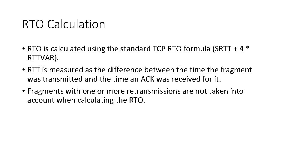 RTO Calculation • RTO is calculated using the standard TCP RTO formula (SRTT +