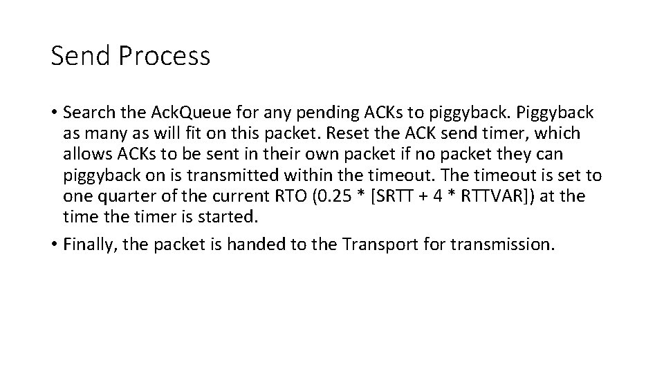 Send Process • Search the Ack. Queue for any pending ACKs to piggyback. Piggyback