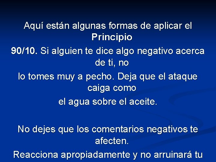 Aquí están algunas formas de aplicar el Principio 90/10. Si alguien te dice algo