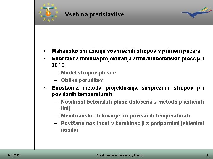 Vsebina predstavitve • • • Dec. 2010 Mehansko obnašanje sovprežnih stropov v primeru požara