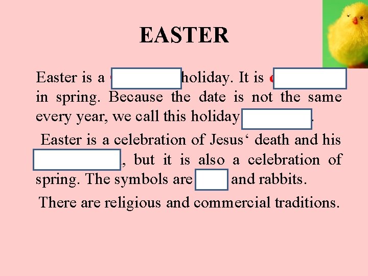 EASTER Easter is a Christian holiday. It is celebrated in spring. Because the date