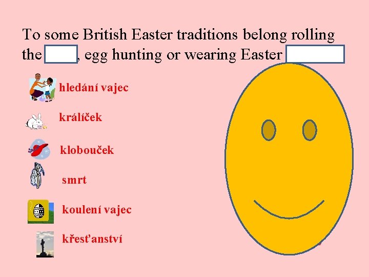 To some British Easter traditions belong rolling the eggs, egg hunting or wearing Easter