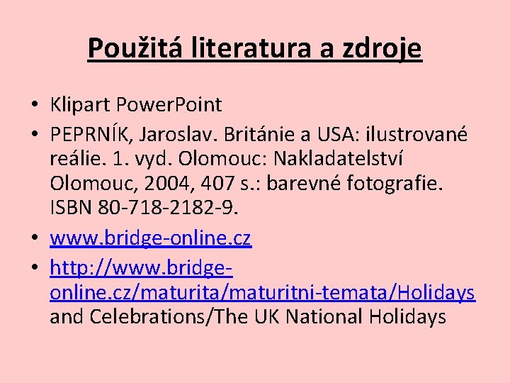 Použitá literatura a zdroje • Klipart Power. Point • PEPRNÍK, Jaroslav. Británie a USA: