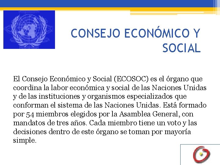 CONSEJO ECONÓMICO Y SOCIAL El Consejo Económico y Social (ECOSOC) es el órgano que