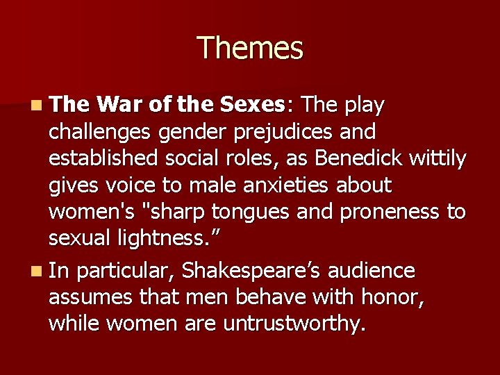 Themes n The War of the Sexes: The play challenges gender prejudices and established