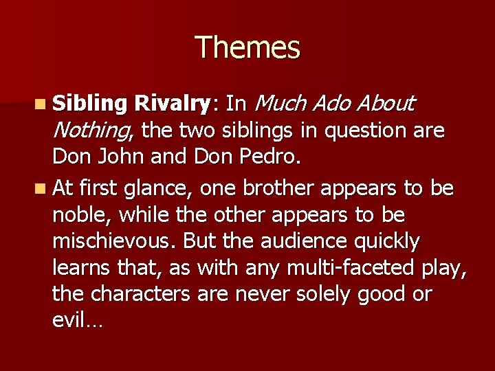 Themes Rivalry: In Much Ado About Nothing, the two siblings in question are Don