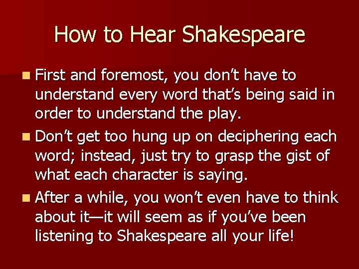 How to Hear Shakespeare n First and foremost, you don’t have to understand every