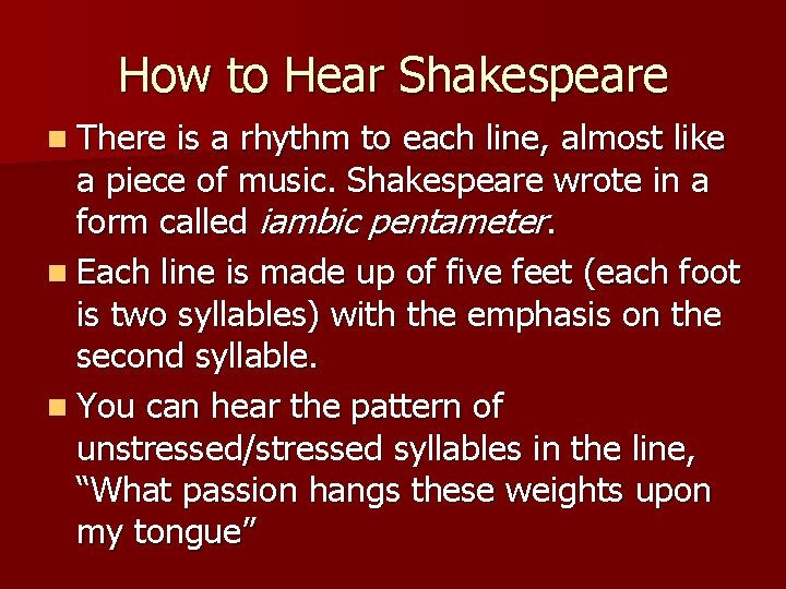 How to Hear Shakespeare n There is a rhythm to each line, almost like