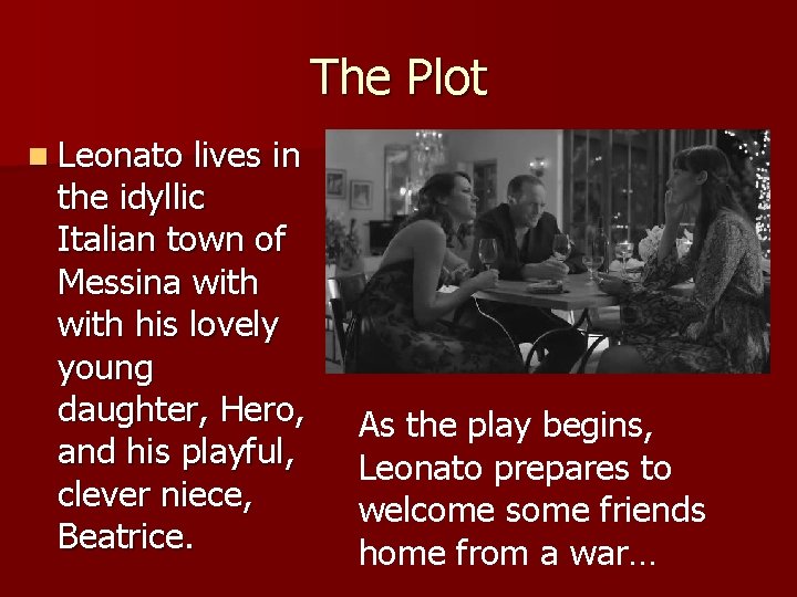 The Plot n Leonato lives in the idyllic Italian town of Messina with his