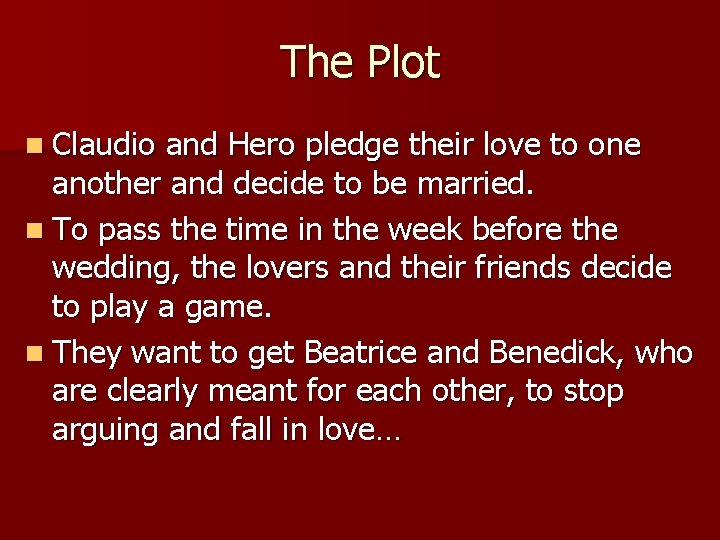 The Plot n Claudio and Hero pledge their love to one another and decide