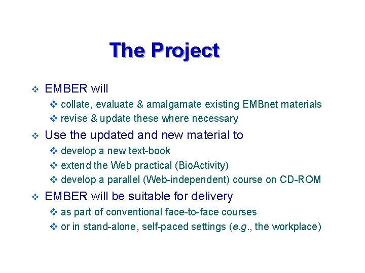 The Project v EMBER will v collate, evaluate & amalgamate existing EMBnet materials v The Project v EMBER will v collate, evaluate & amalgamate existing EMBnet materials v