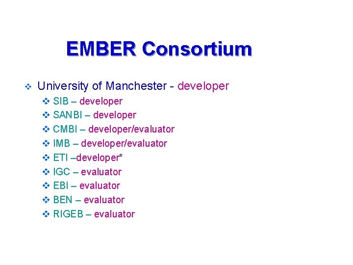 EMBER Consortium v University of Manchester - developer v SIB – developer v SANBI EMBER Consortium v University of Manchester - developer v SIB – developer v SANBI
