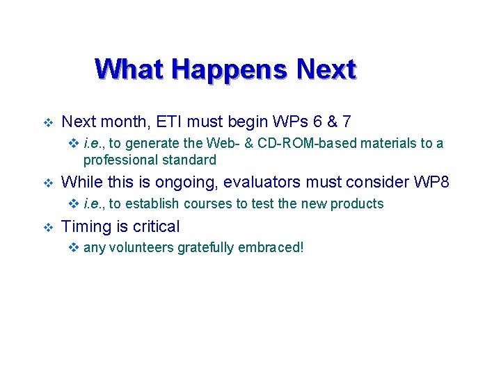 What Happens Next v Next month, ETI must begin WPs 6 & 7 v What Happens Next v Next month, ETI must begin WPs 6 & 7 v