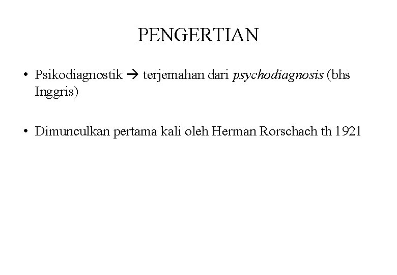 PENGERTIAN • Psikodiagnostik terjemahan dari psychodiagnosis (bhs Inggris) • Dimunculkan pertama kali oleh Herman