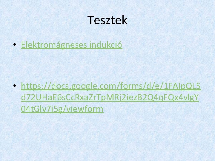 Tesztek • Elektromágneses indukció • https: //docs. google. com/forms/d/e/1 FAIp. QLS d 72 UHa.