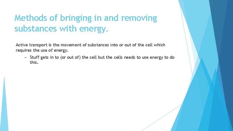 Methods of bringing in and removing substances with energy. Active transport is the movement