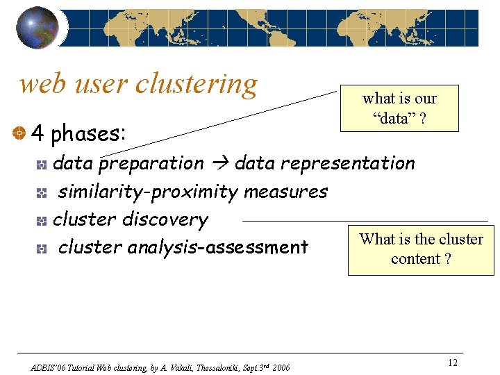 web user clustering 4 phases: what is our “data” ? data preparation data representation