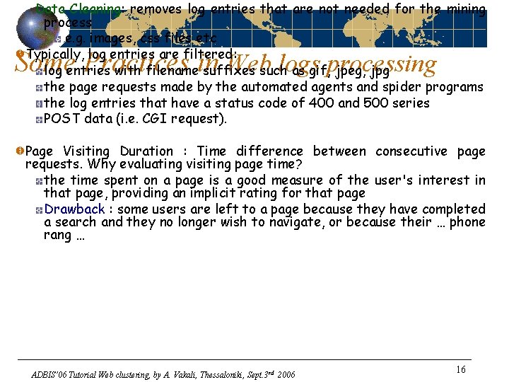 Data Cleaning: removes log entries that are not needed for the mining process e.