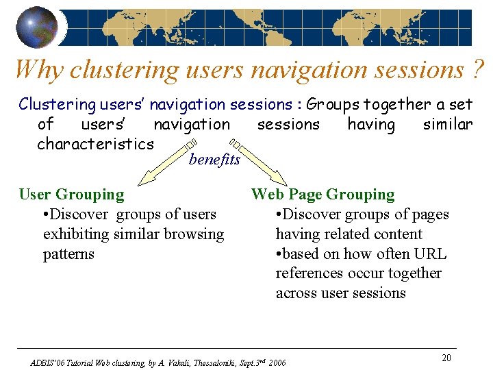 Why clustering users navigation sessions ? Clustering users’ navigation sessions : Groups together a