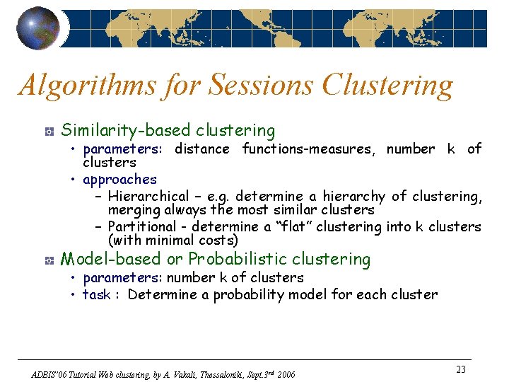 Algorithms for Sessions Clustering Similarity-based clustering • parameters: distance functions-measures, number k of clusters