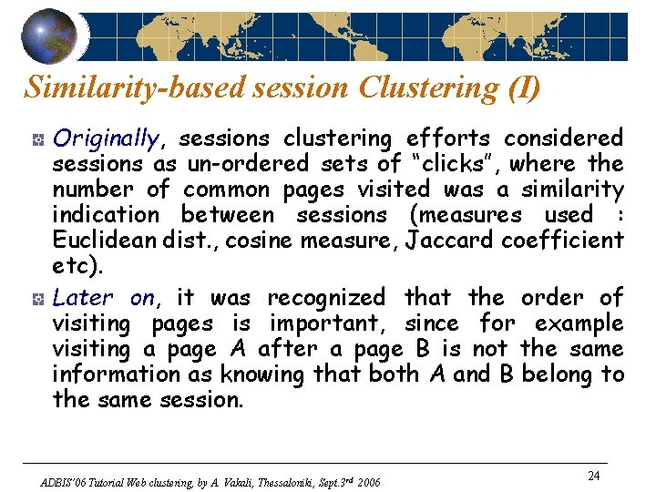 Similarity-based session Clustering (I) Originally, sessions clustering efforts considered sessions as un-ordered sets of