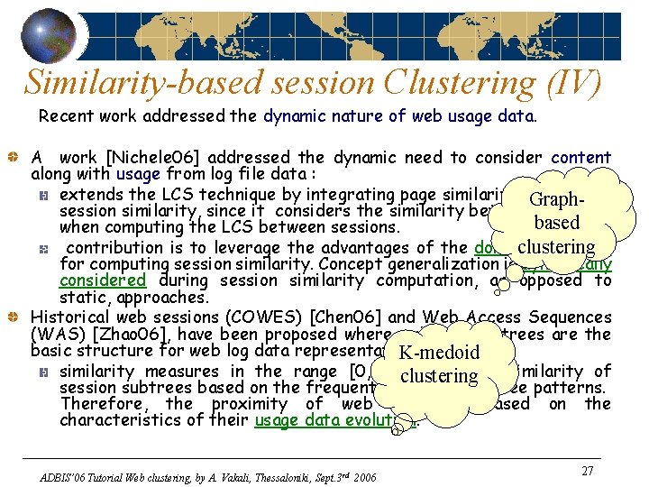 Similarity-based session Clustering (IV) Recent work addressed the dynamic nature of web usage data.