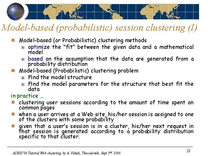 Model-based (probabilistic) session clustering (I) Model-based (or Probabilistic) clustering methods optimize the “fit” between