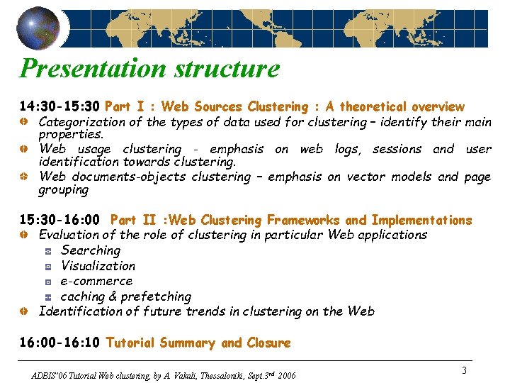 Presentation structure 14: 30 -15: 30 Part I : Web Sources Clustering : A
