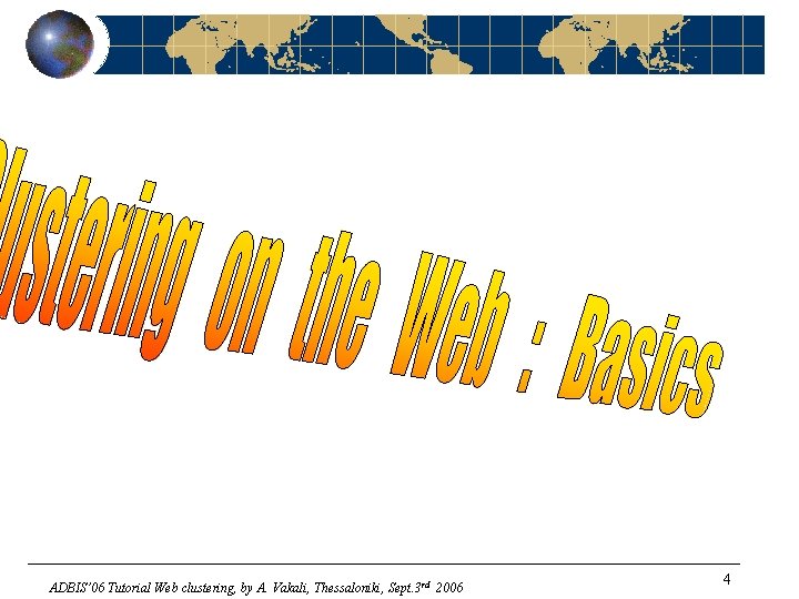 ADBIS’ 06 Tutorial Web clustering, by A. Vakali, Thessaloniki, Sept. 3 rd 2006 4