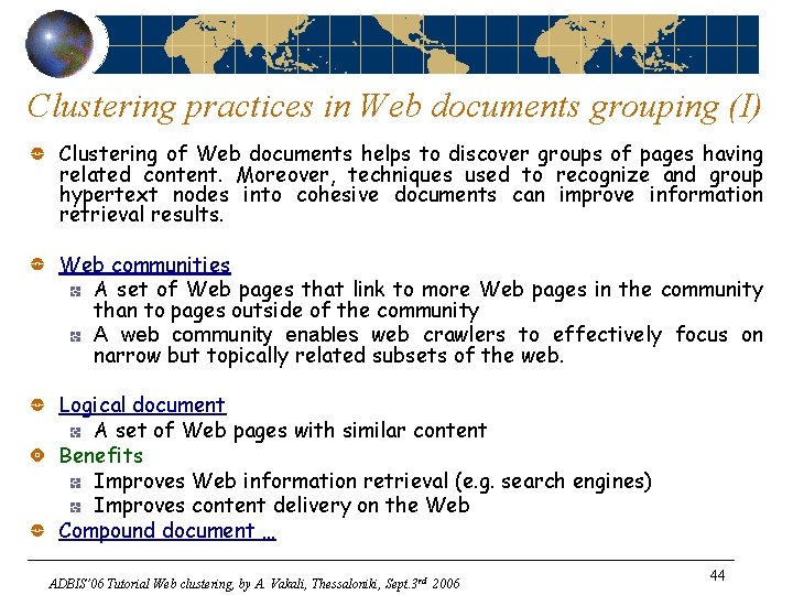 Clustering practices in Web documents grouping (I) Clustering of Web documents helps to discover