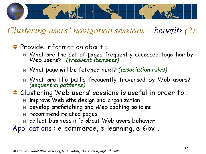 Clustering users’ navigation sessions – benefits (2) Provide information about : What are the