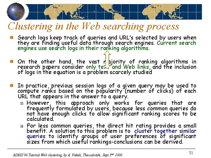 Clustering in the Web searching process Search logs keep track of queries and URL’s
