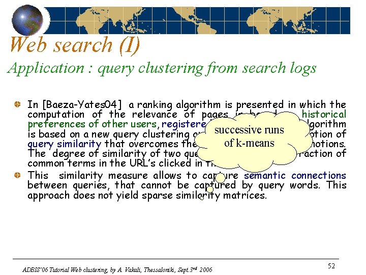 Web search (I) Application : query clustering from search logs In [Baeza-Yates 04] a