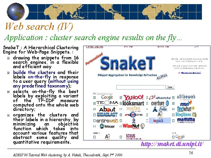 Web search (IV) Application : cluster search engine results on the fly… Snake. T