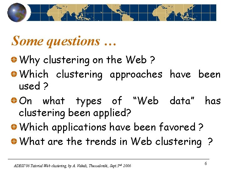 Some questions … Why clustering on the Web ? Which clustering approaches have been