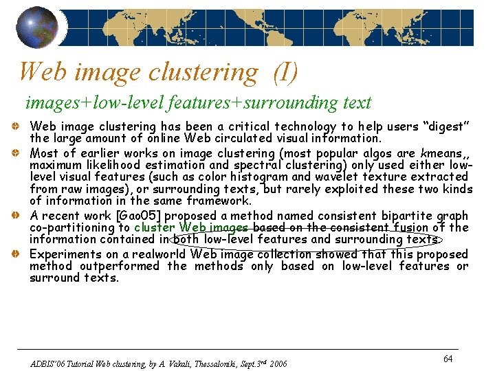 Web image clustering (I) images+low-level features+surrounding text Web image clustering has been a critical