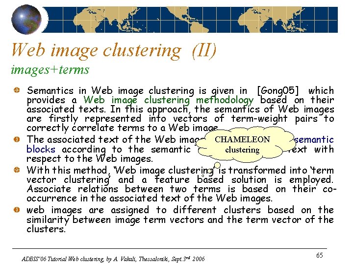 Web image clustering (II) images+terms Semantics in Web image clustering is given in [Gong