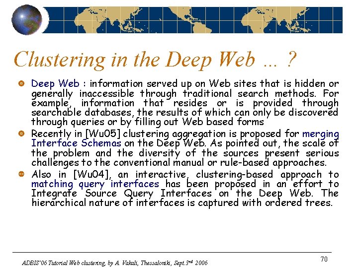Clustering in the Deep Web … ? Deep Web : information served up on