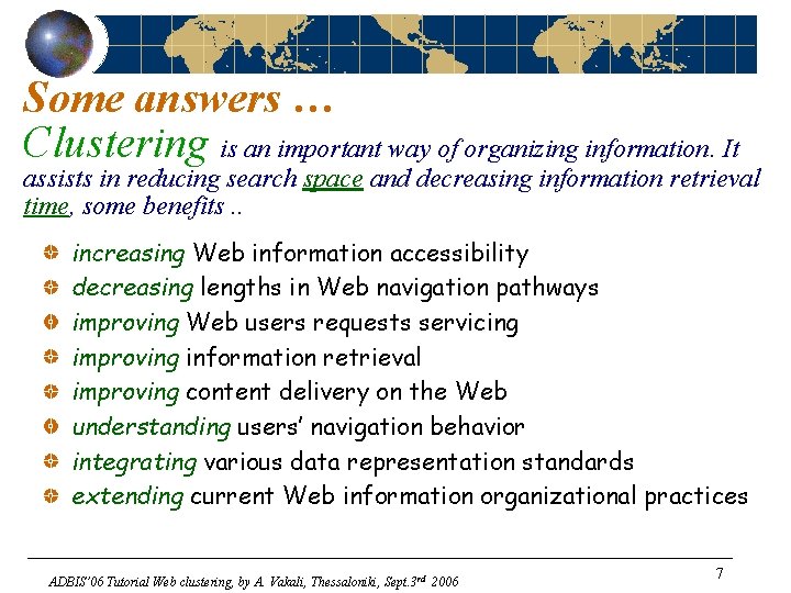 Some answers … Clustering is an important way of organizing information. It assists in