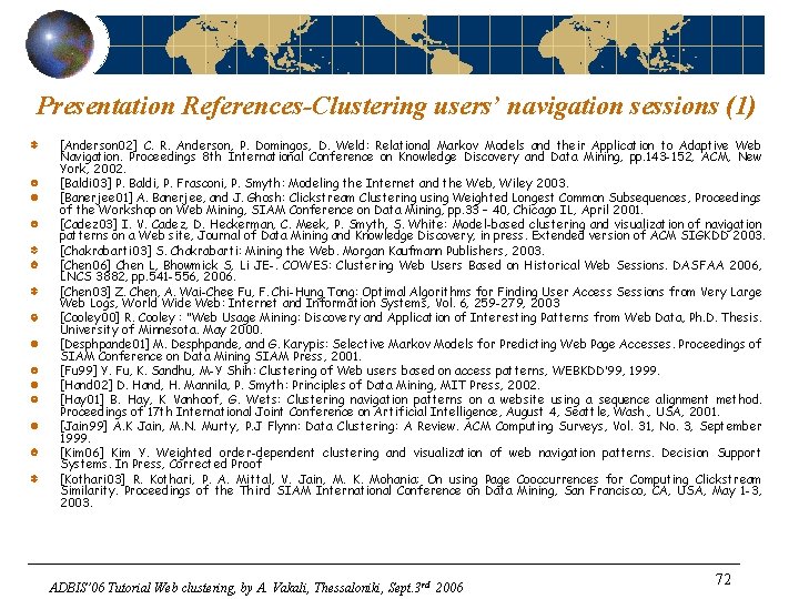 Presentation References-Clustering users’ navigation sessions (1) [Anderson 02] C. R. Anderson, P. Domingos, D.