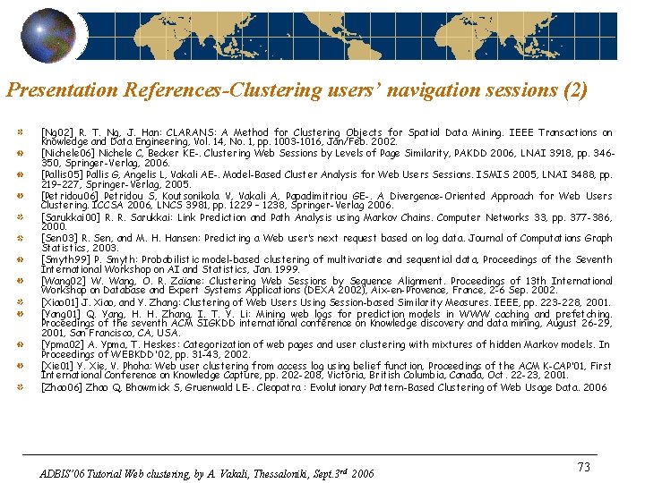 Presentation References-Clustering users’ navigation sessions (2) [Ng 02] R. T. Ng, J. Han: CLARANS: