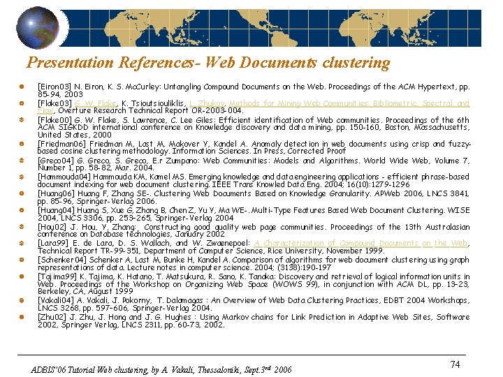 Presentation References- Web Documents clustering [Eiron 03] N. Eiron, K. S. Mc. Curley: Untangling