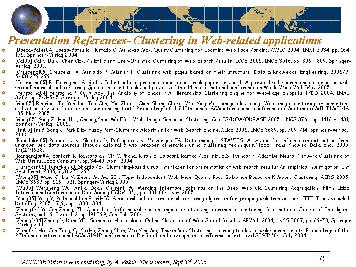 Presentation References- Clustering in Web-related applications [Baeza-Yates 04] Baeza-Yates R, Hurtado C, Mendoza ME-.