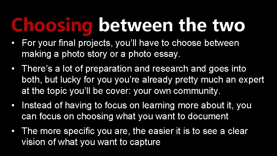 Choosing between the two • For your final projects, you’ll have to choose between